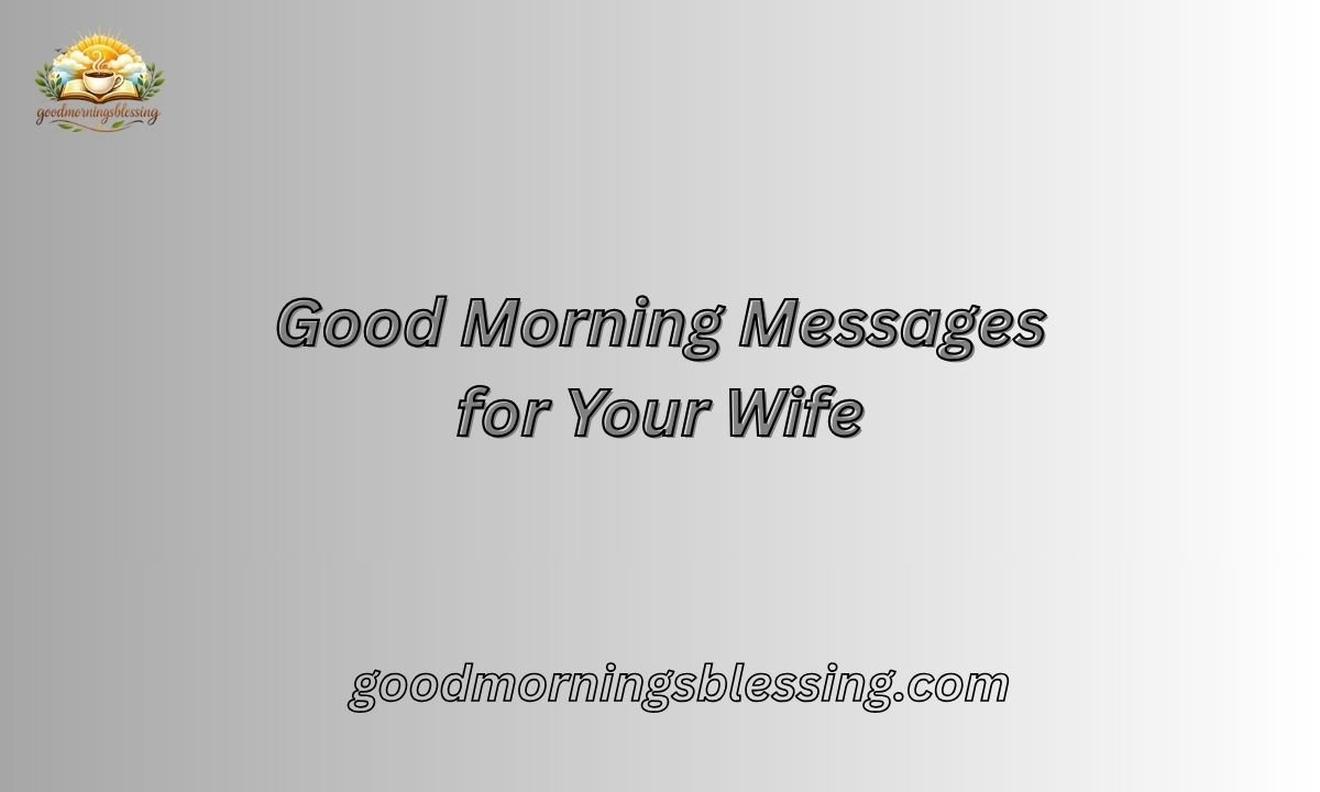 400 Good Morning Messages for Your Wife to Brighten Her Day