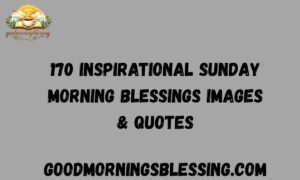 170 Inspirational Sunday Morning Blessings Images & Quotes